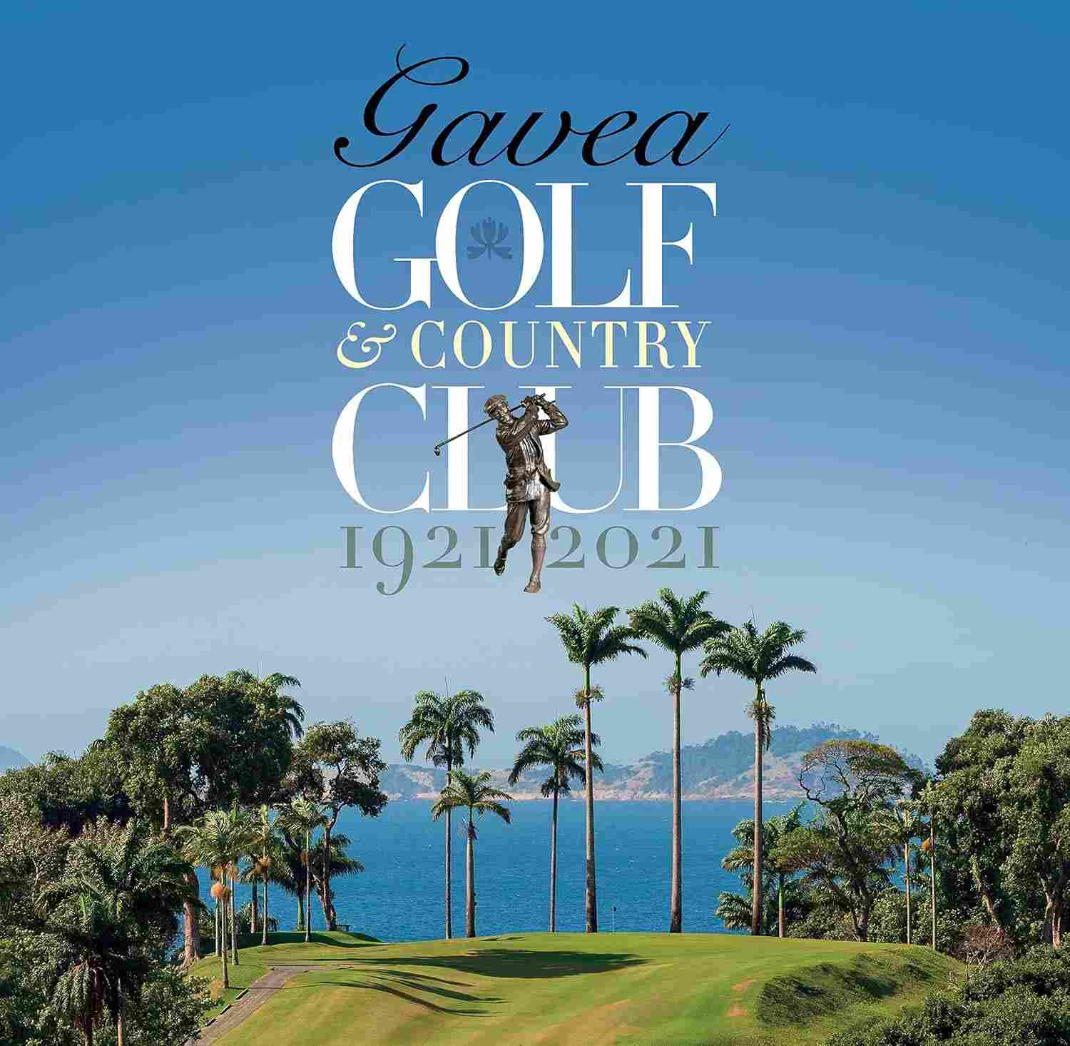 Gavea Golf & Country Club 1921-2021: 100 Anos de História e Beleza