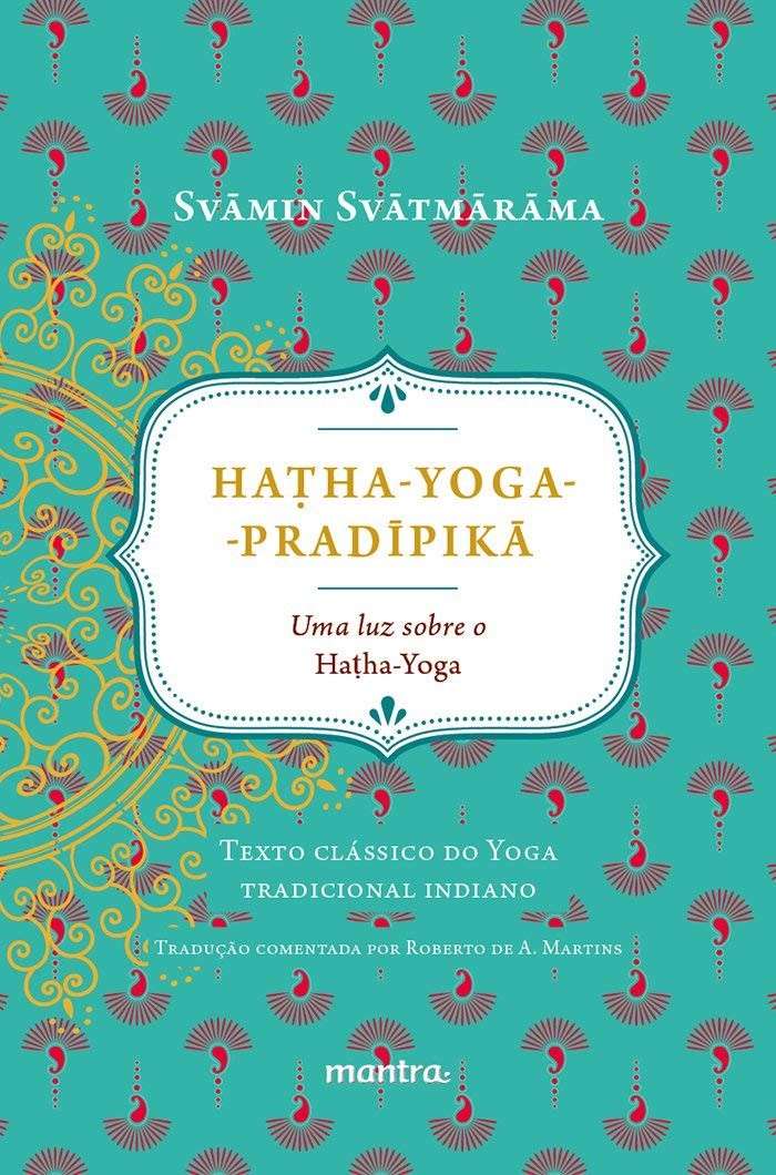 Haṭha-Yoga-Pradīpikā: A Origem do Hatha Yoga Tradicional em Português
