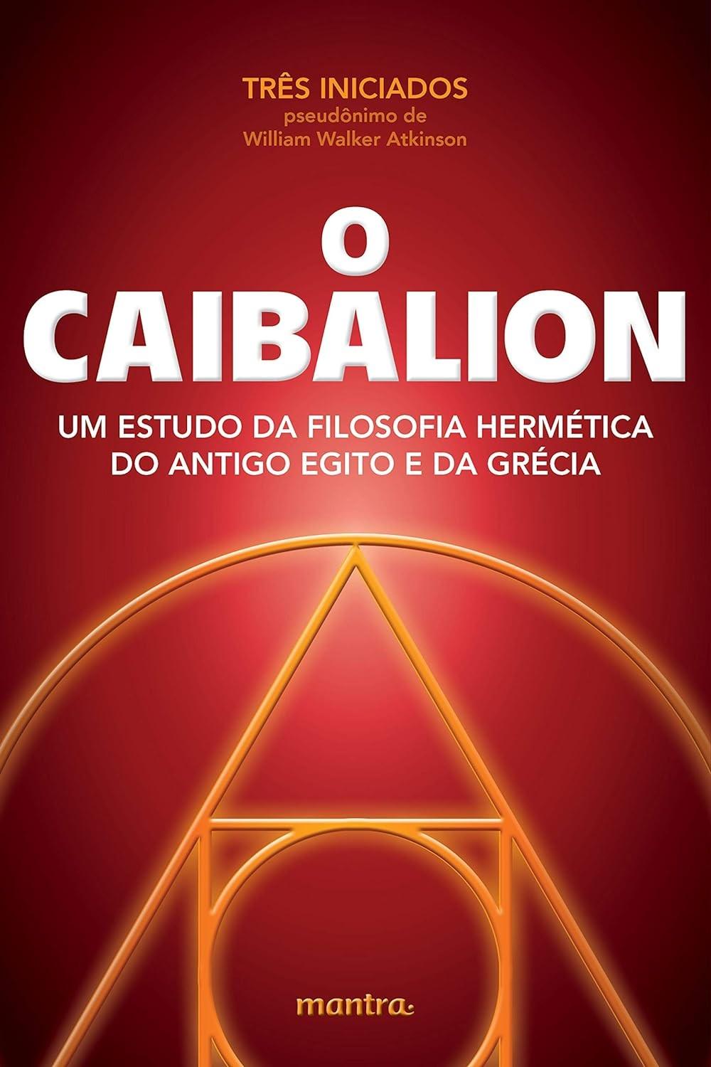 O Caibalion: Desvende a Sabedoria Hermética e Transforme Sua Vida