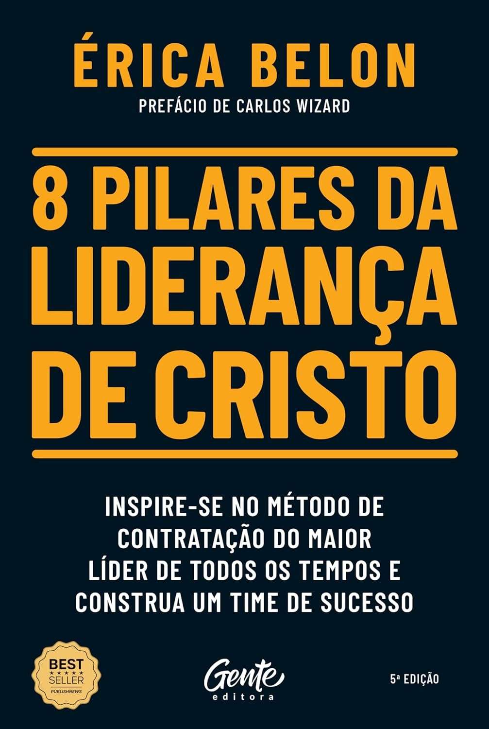 8 Pilares da Liderança de Cristo: Construa um Time de Sucesso com o Método do Maior Líder da História