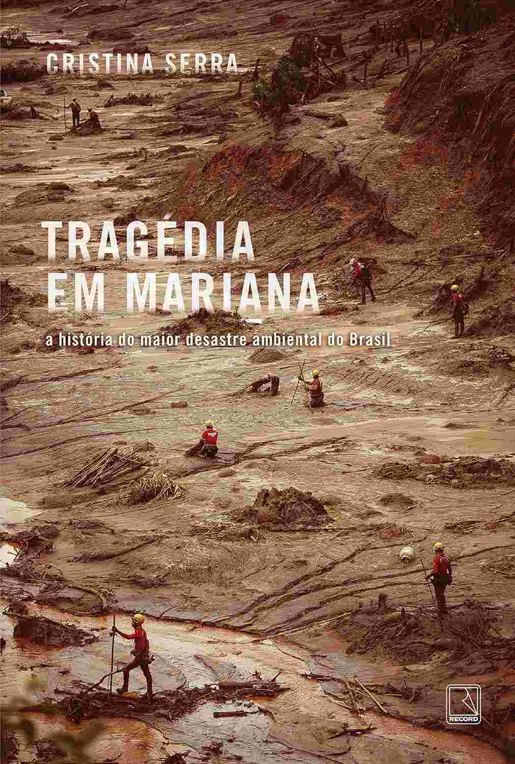 Tragédia em Mariana: A História Definitiva do Maior Desastre Ambiental do Brasil