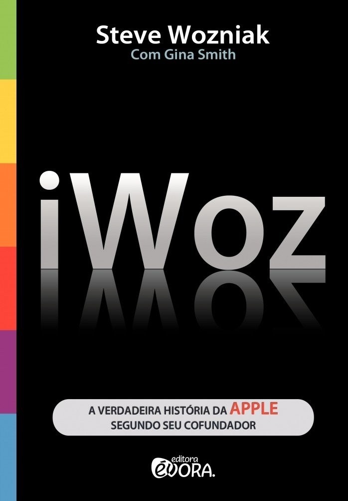 iWoz: A História Não Contada da Apple por Seu Cofundador Steve Wozniak