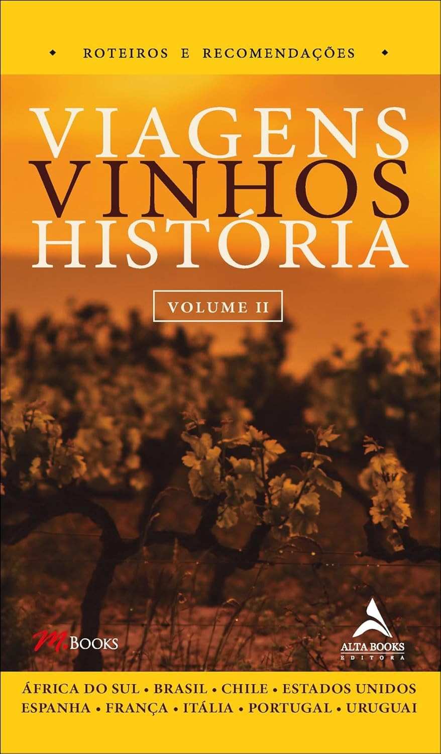 Viagens Vinhos História Vol. II: Descubra 34 Regiões Vinícolas Incríveis