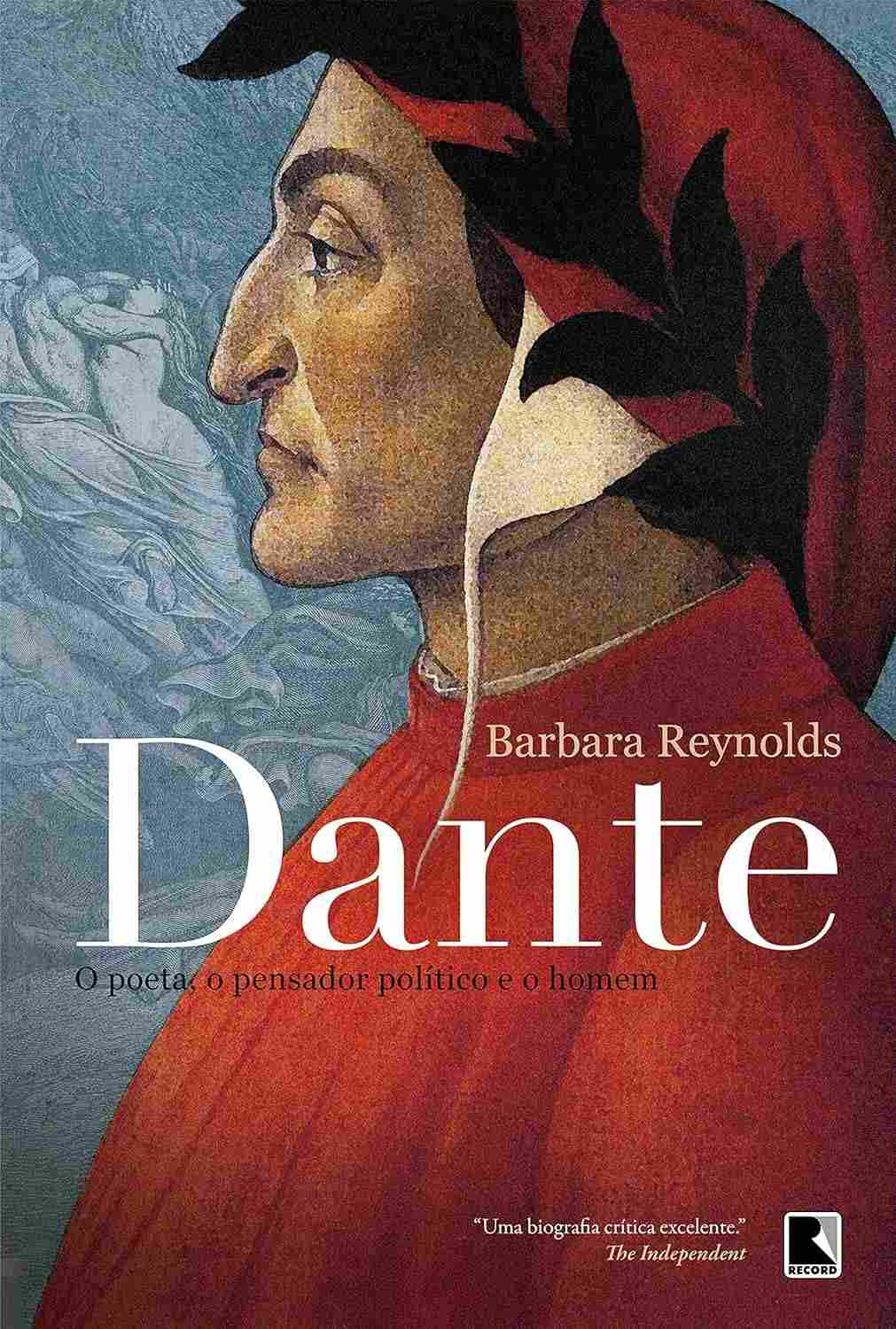 Dante: O Poeta, o Pensador Político e o Homem - Biografia Definitiva