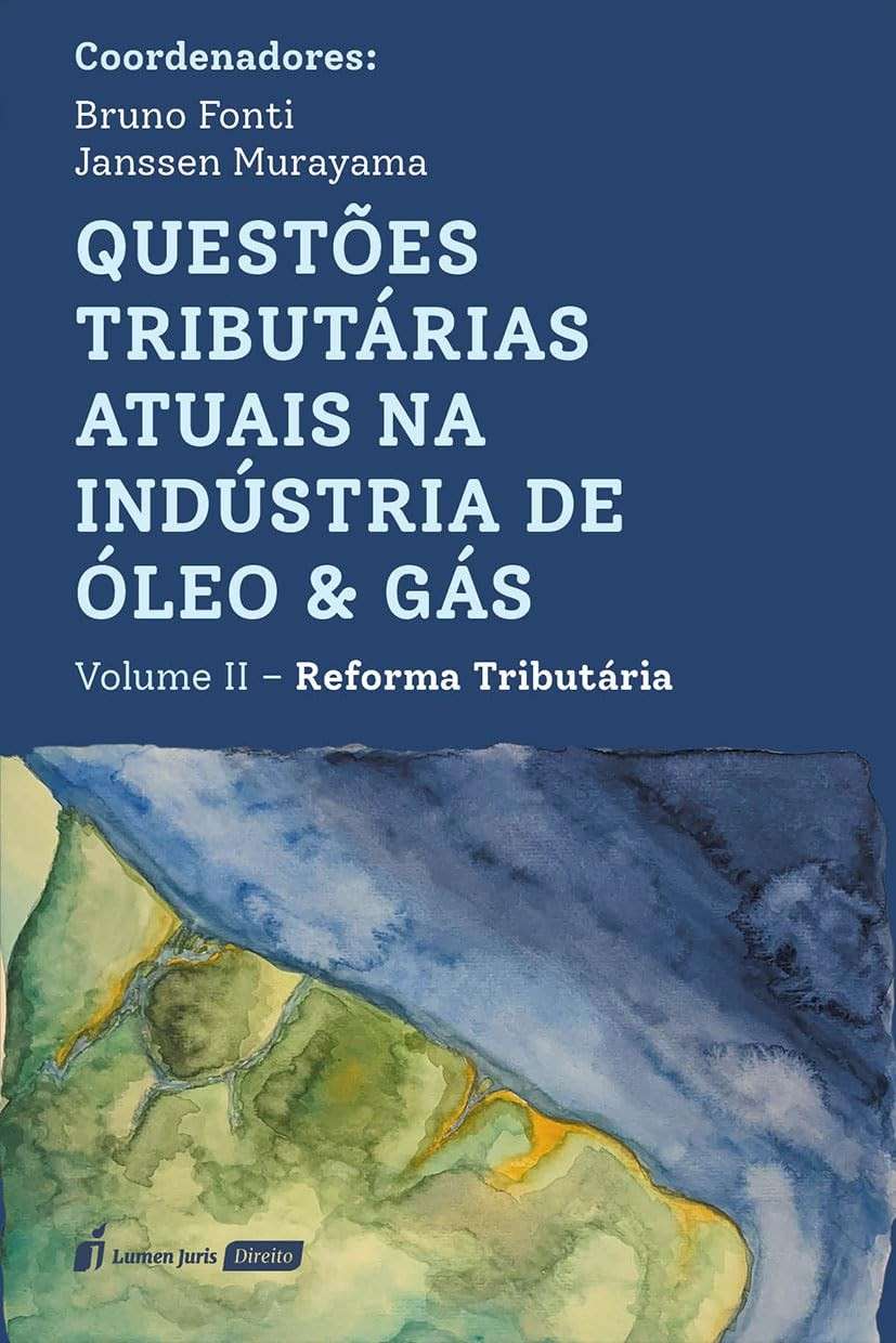Reforma Tributária 2025: Impactos no Setor de Óleo & Gás - Volume II