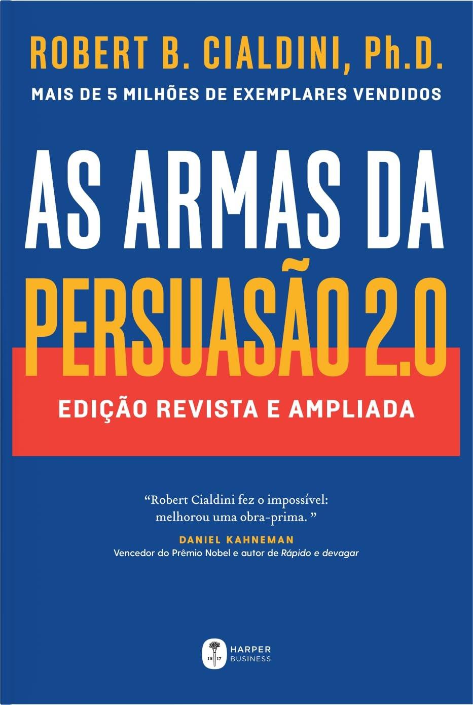 As Armas da Persuasão 2.0: Domine a Arte de Influenciar Pessoas com Cialdini