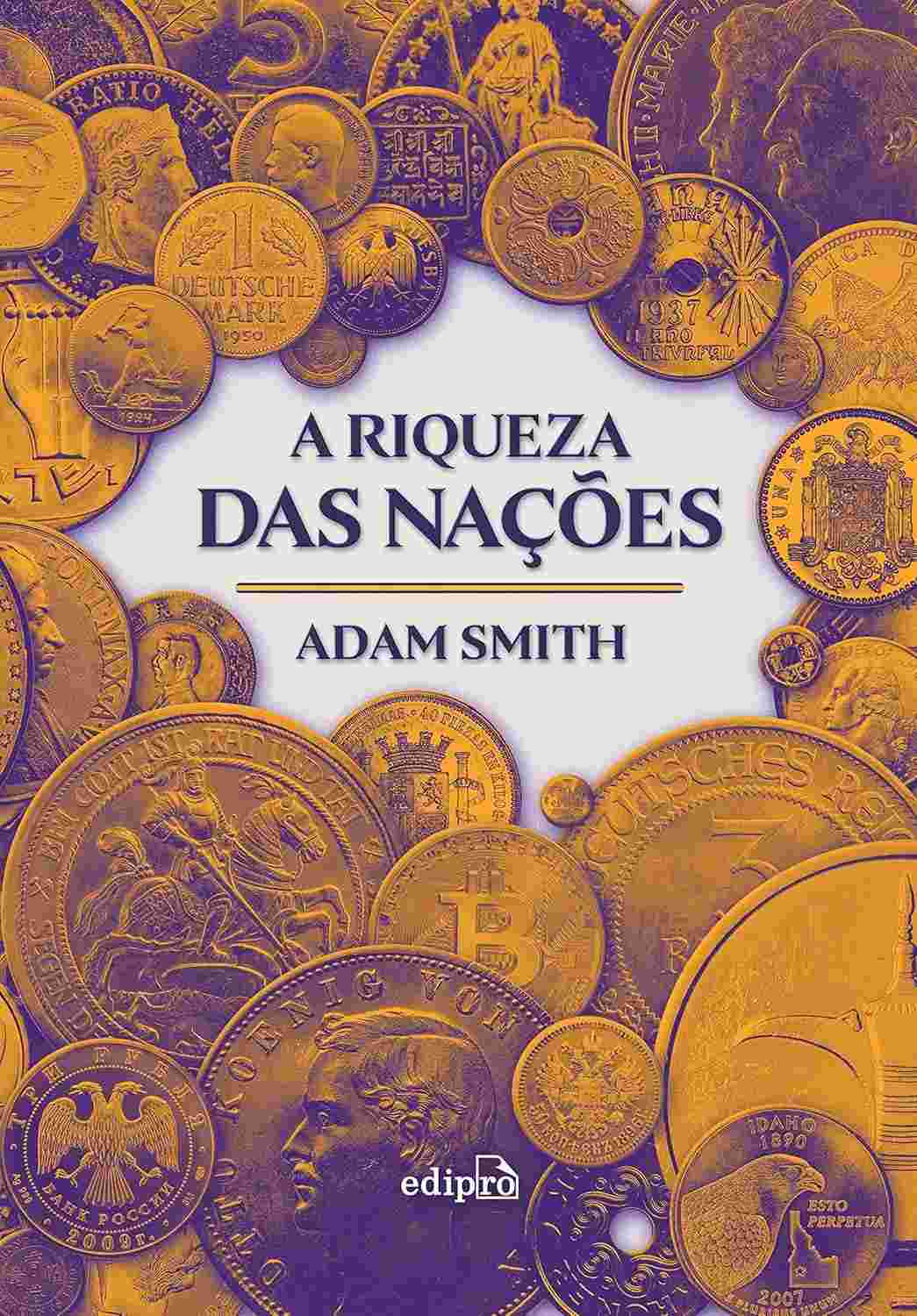 A Riqueza das Nações: Edição Integral - A Obra Essencial da Economia Moderna