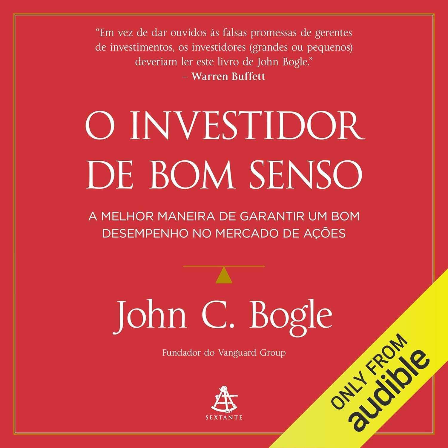 O Investidor de Bom Senso: Domine o Mercado de Ações com John C. Bogle