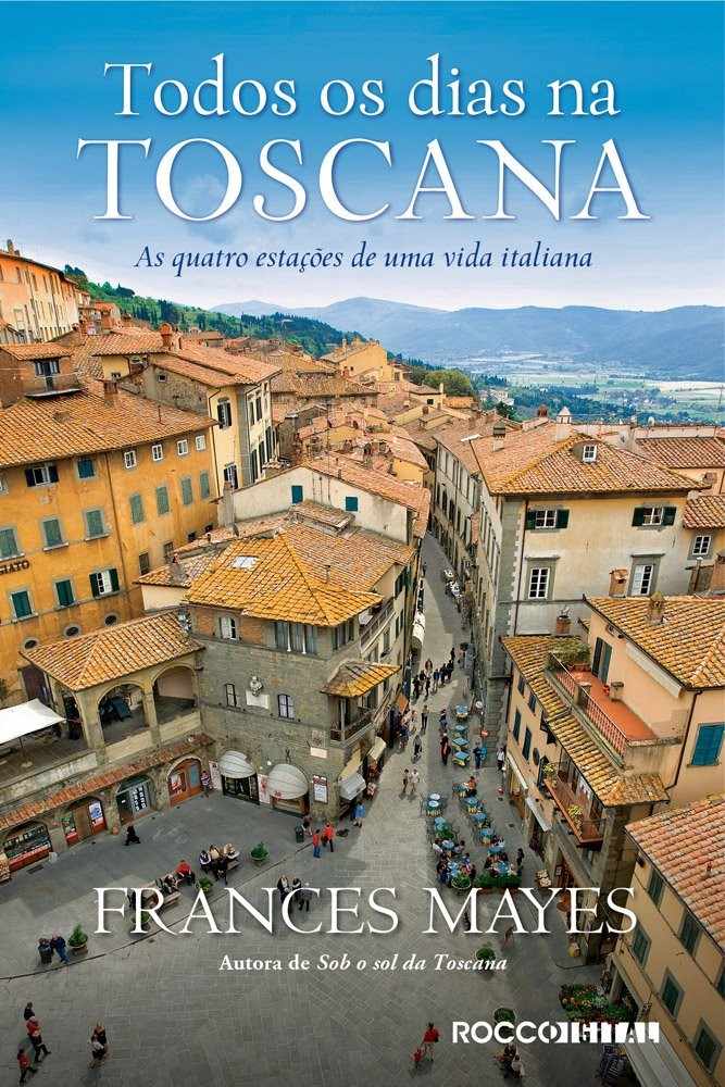 Todos os Dias na Toscana: Uma Jornada Italiana de Sabor e Vida