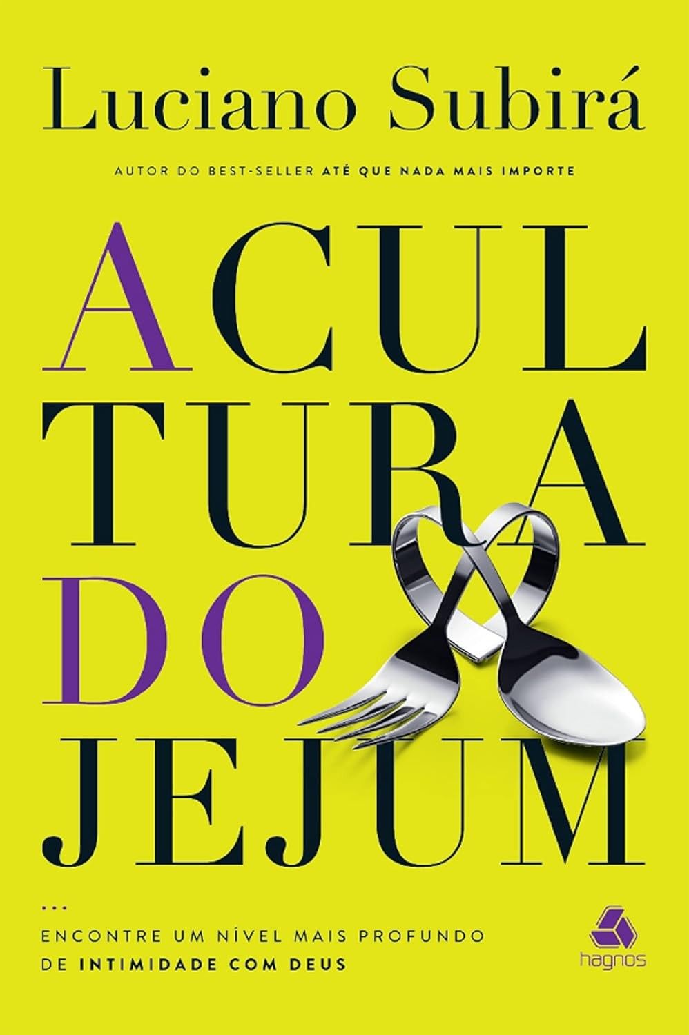 A Cultura do Jejum: Aprofunde sua Intimidade com Deus