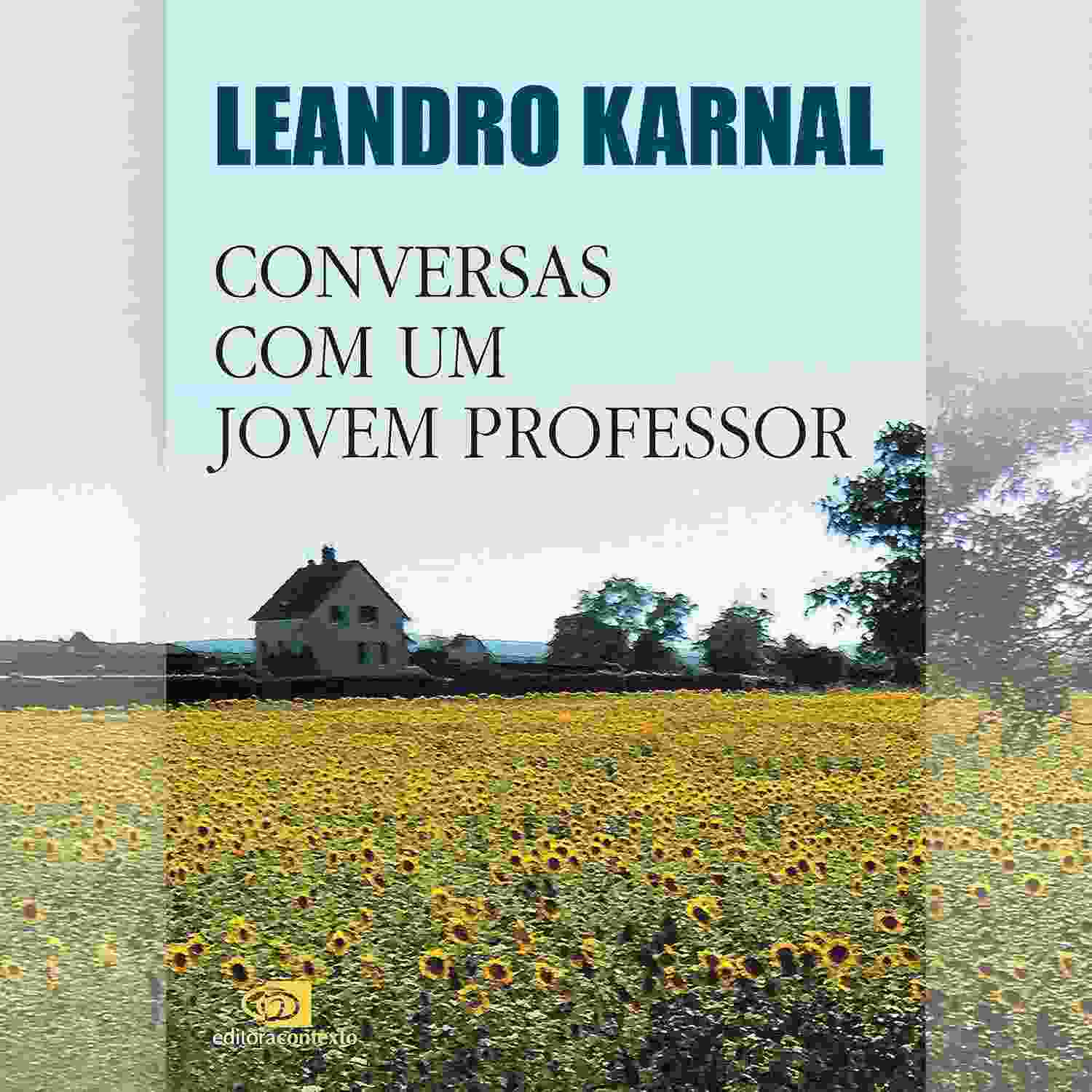Conversas com um Jovem Professor: A Prática do Ensino por Leandro Karnal
