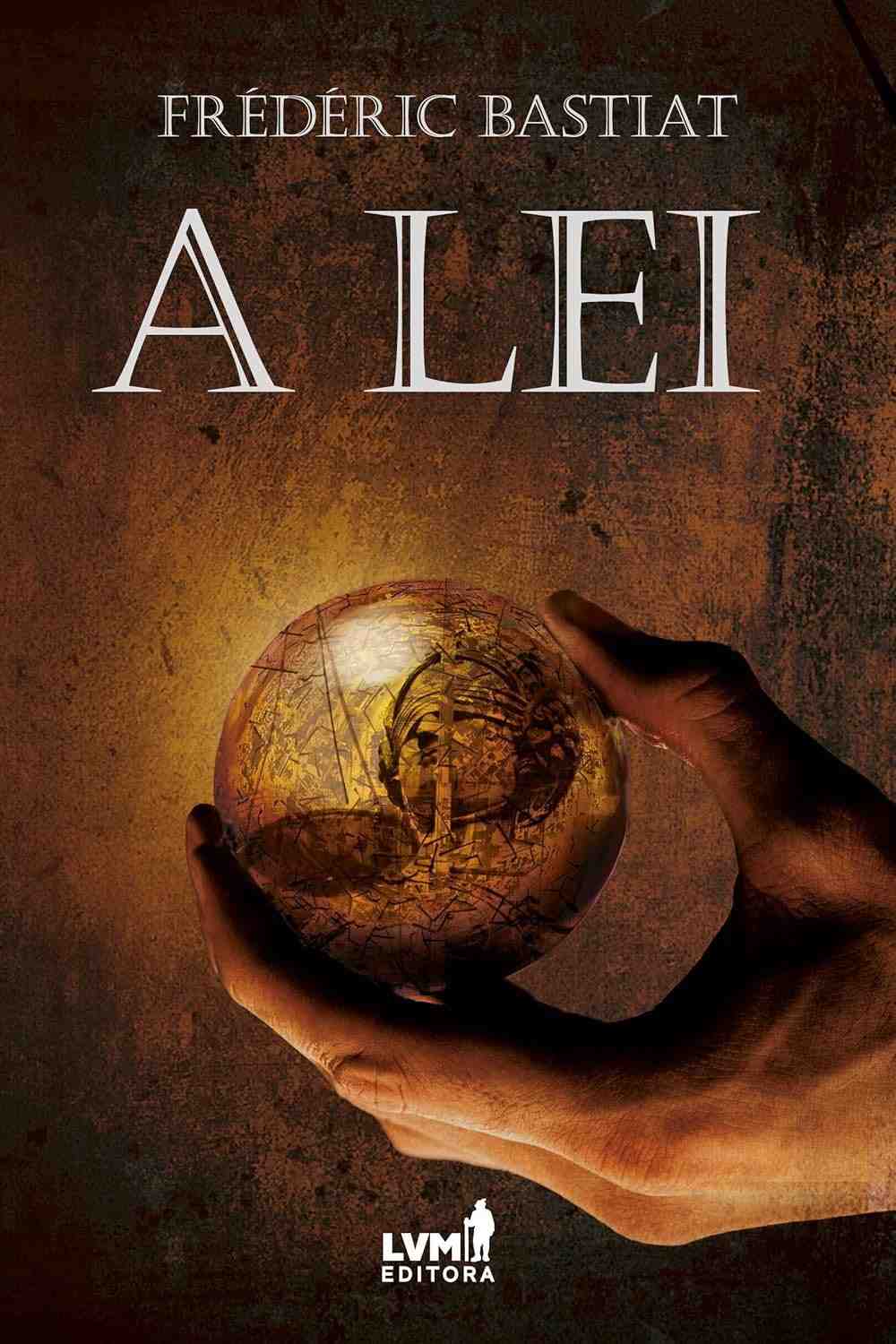 A Lei: A Obra-Prima de Frédéric Bastiat Sobre Liberdade e Justiça