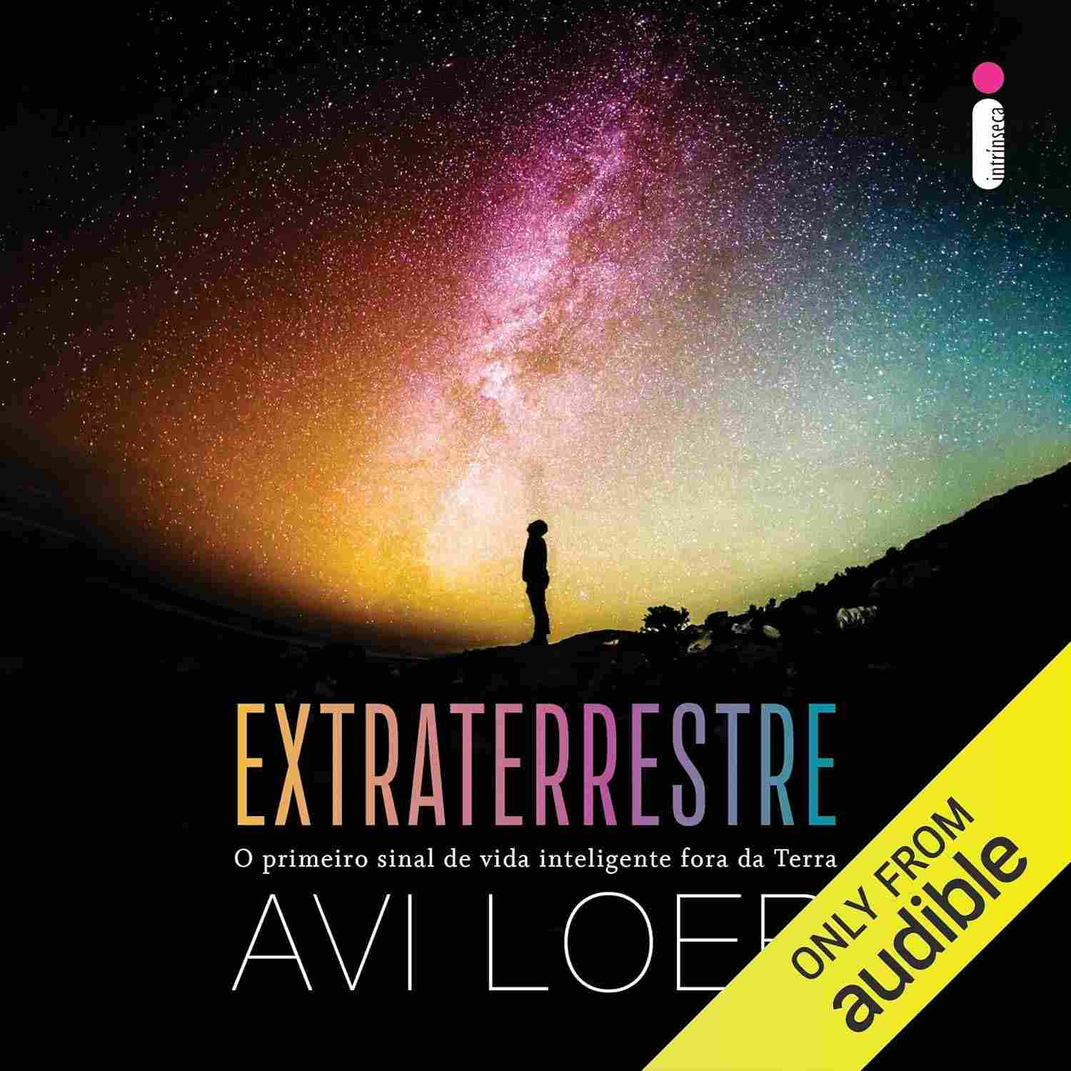 Extraterrestre: O Primeiro Sinal de Vida Inteligente Fora da Terra | Livro Avi Loeb