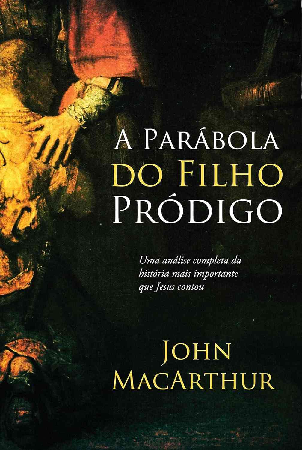 A Parábola do Filho Pródigo: Graça Divina Revelada por John MacArthur