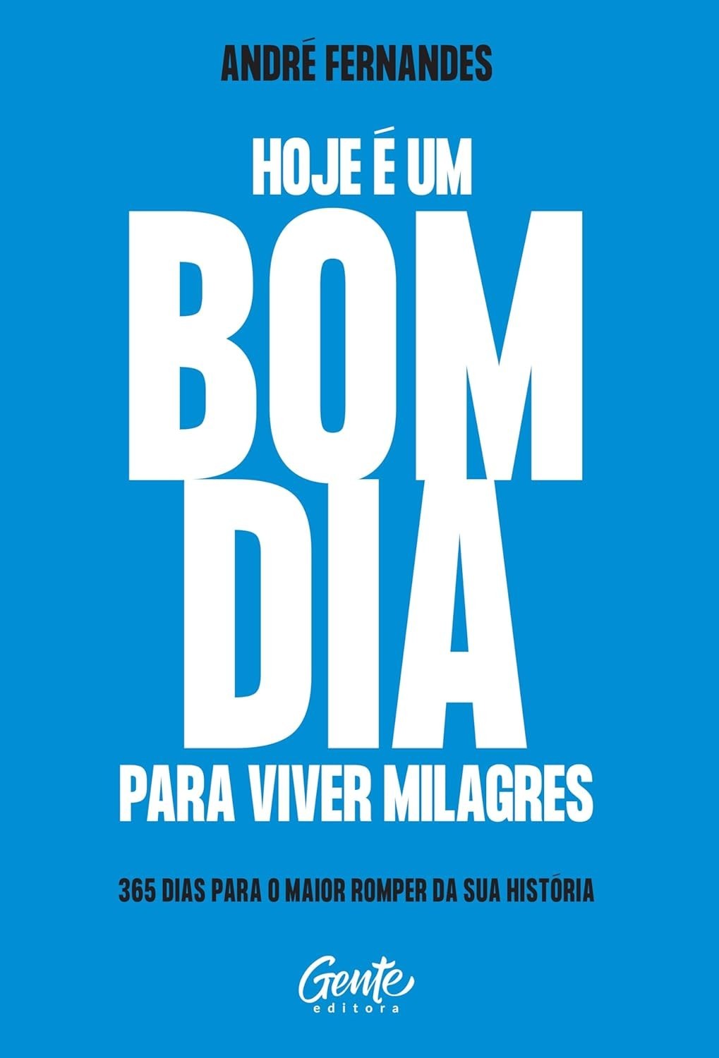 Hoje é um Bom Dia para Viver Milagres: 365 Dias para o Maior Romper da Sua História