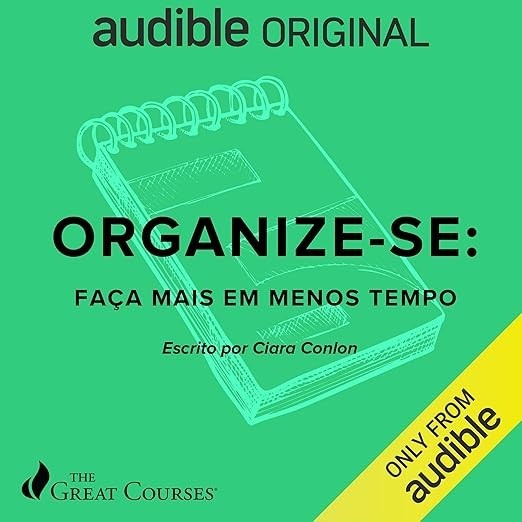 Great Courses: Organize-se: Faça mais em menos tempo