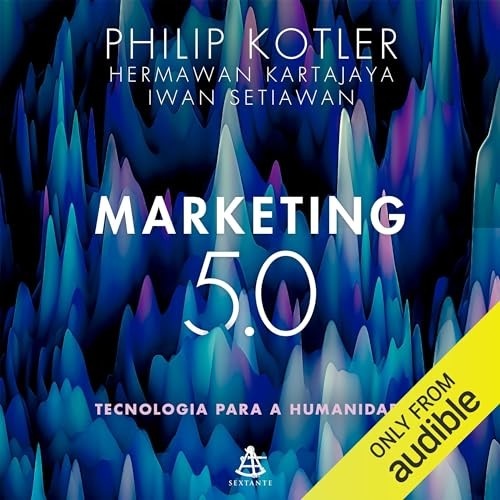 Marketing 5.0: A Tecnologia a Serviço da Humanidade por Philip Kotler