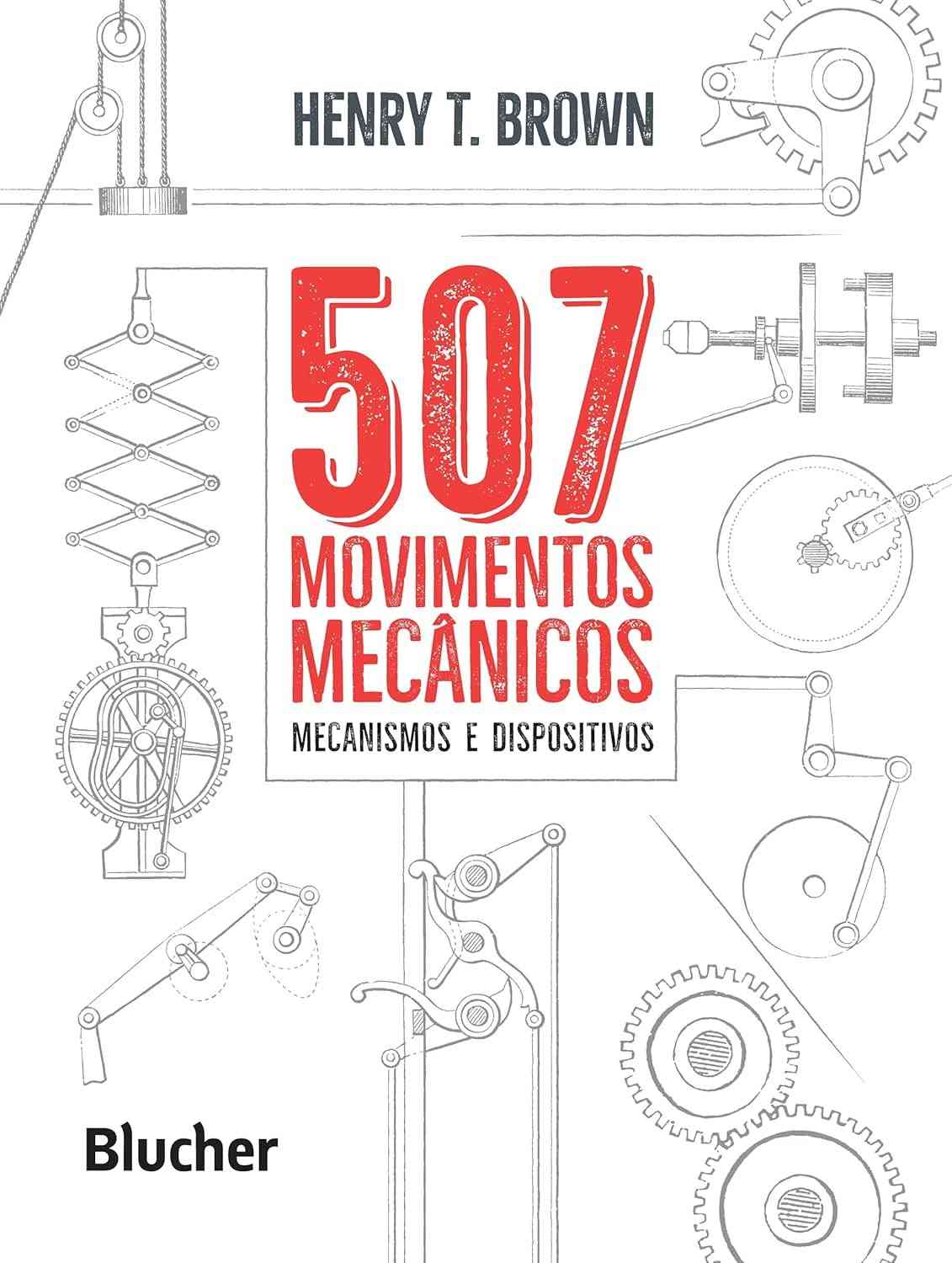 507 Movimentos Mecânicos: Descubra a Engenharia por Trás de Mecanismos e Dispositivos Essenciais