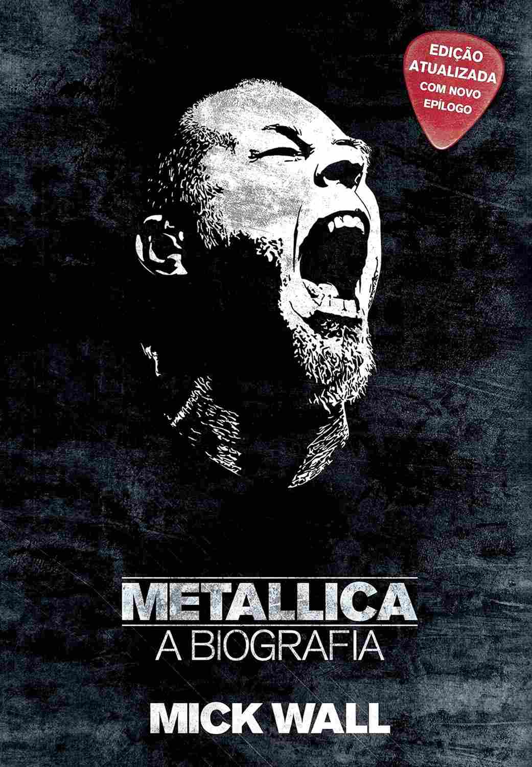 Metallica: A Biografia Definitiva - A História Completa da Maior Banda de Metal de Todos os Tempos
