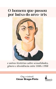 O Homem que Passou por Baixo do Arco-Íris: Histórias de Dissidência LGBTQI+ (1880-1950) - imagem 1