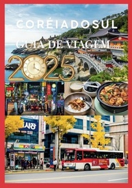 Guia de Viagem Coreia do Sul 2025: Inovação, Tradição e Aventura no Coração da Ásia - imagem 2