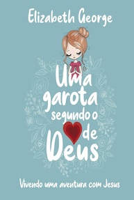 Uma Garota Segundo o Coração de Deus: Aventura com Jesus para Pré-Adolescentes - imagem 1