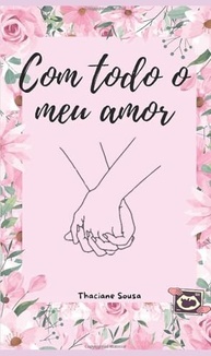 Com Todo o Meu Amor: A Trilogia Que Vai Te Prender do Início ao Fim - imagem 2