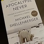 Apocalypse Never: Desmistificando o Alarmismo Ambiental e Encontrando Soluções Reais - imagem 3