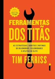 Ferramentas dos Titãs: Segredos de Bilionários, Celebridades e Atletas para o Sucesso - imagem 2