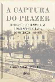 A Captura do Prazer: Homossexualidade Masculina e Saber Médico na Bahia (1850-1900) - imagem 1