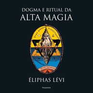 Dogma e Ritual da Alta Magia: O Guia Essencial de Éliphas Lévi - imagem 1