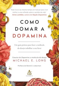 Domine a Dopamina: O Guia Essencial para Transformar o Desejo em Satisfação Duradoura - imagem 2