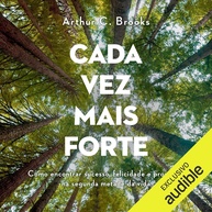 Cada Vez Mais Forte: Redescubra o Sucesso, Felicidade e Propósito na Segunda Metade da Vida - imagem 1