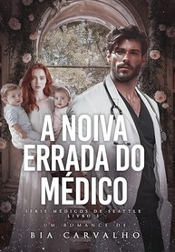 A Noiva Errada do Médico: Um Romance Intenso de Casamento por Contrato e Gravidez Surpresa (Médicos de Seattle Livro 2) - imagem 2