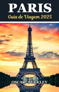 Guia de Viagem Paris 2025: Descubra a Magia e os Segredos da Cidade Luz - imagem 1