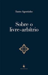 Livre-Arbítrio: A Obra Essencial de Santo Agostinho Sobre Liberdade e o Mal - imagem 1