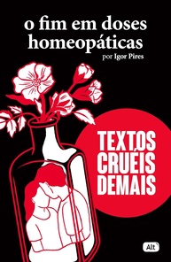 O Fim em Doses Homeopáticas: Poesia Cruel e Sensível de Igor Pires - imagem 1