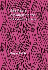 São Paulo: Planejamento da Desigualdade - Entenda a Cidade com Raquel Rolnik - imagem 2