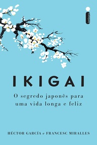Ikigai: Descubra o Segredo Japonês para uma Vida Longa, Feliz e com Propósito - imagem 1