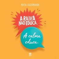 A Raiva Não Educa: Descubra a Educação Respeitosa para Crianças Saudáveis Emocionalmente - imagem 1