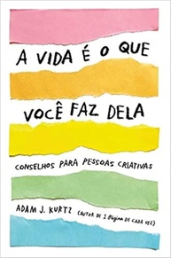 A Vida é o Que Você Faz Dela: O Guia Essencial para Pessoas Criativas - imagem 1