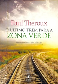 O Último Trem para Zona Verde: Uma Jornada Inesquecível pela África com Paul Theroux - imagem 1