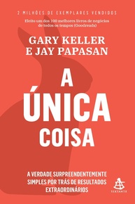 A Única Coisa: Alcance Resultados Extraordinários com Foco Simples - imagem 1