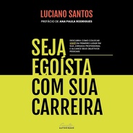 Seja Egoísta com Sua Carreira: Assuma o Controle e Alcance Seus Objetivos - imagem 1