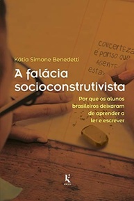 A Falácia Socioconstrutivista: Entenda Por Que Alunos Brasileiros Não Aprendem a Ler e Escrever - imagem 2