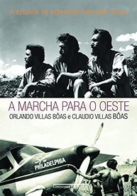 A Marcha para o Oeste: A Saga dos Irmãos Villas Bôas na Amazônia - imagem 2