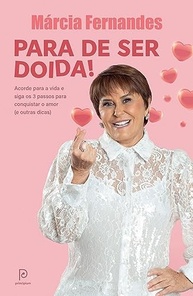 Para de Ser Doida!: Conquiste o Amor Verdadeiro com Márcia Fernandes - imagem 2