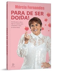 Para de Ser Doida!: Conquiste o Amor Verdadeiro com Márcia Fernandes - imagem 4
