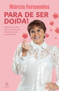 Para de Ser Doida!: Conquiste o Amor Verdadeiro com Márcia Fernandes - imagem 1