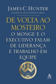 De Volta ao Mosteiro: Liderança e Trabalho em Equipe com o Monge e o Executivo - imagem 1